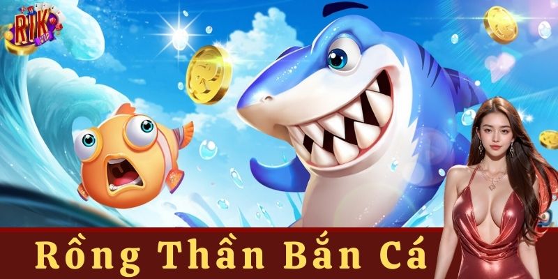 Đặc điểm nổi bật của Rồng Thần Bắn Cá
