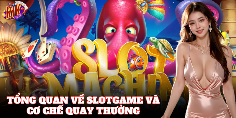 Tìm hiểu tổng quan slotgame để chơi hiệu quả